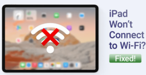 iPad won't can't connect to WIFI